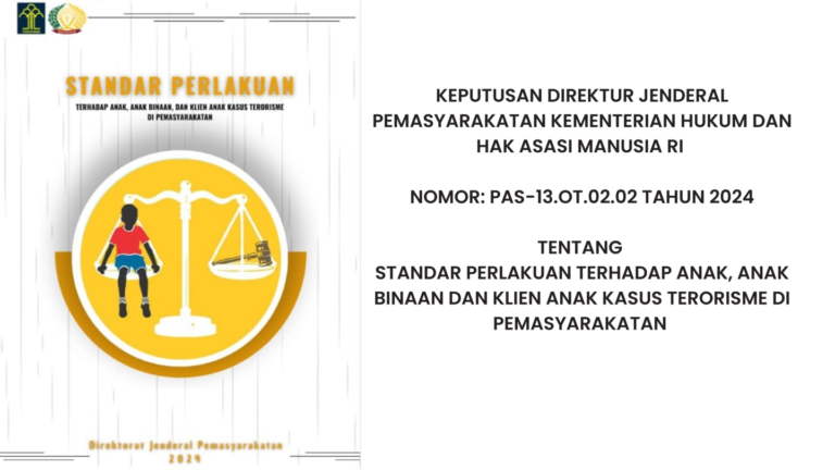 Keputusan Dirjen Pemasyarakatan Tentang Standar Perlakuan Anak, Anak Binaan dan Klien Anak Kasus Terorisme di Pemasyarakatan